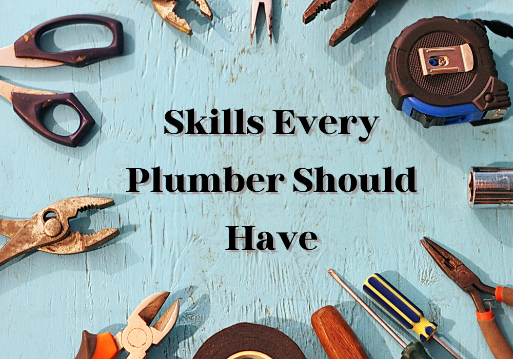 20 Important Skills Every Plumber Should Have Plumbing Company