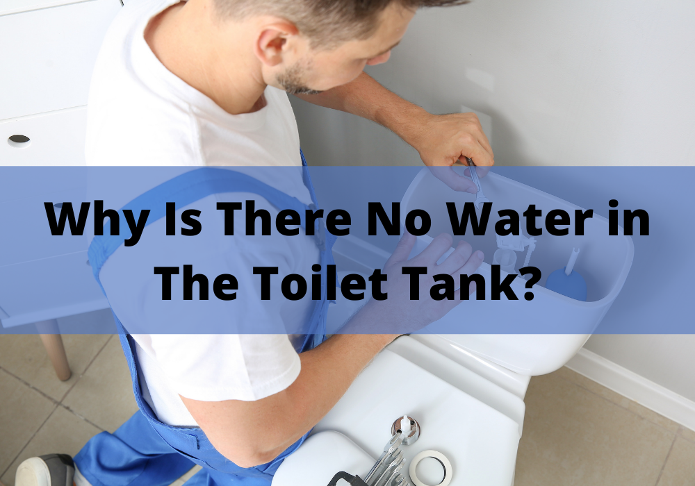 Why Is There No Water In My Toilet Tank 3 Reasons Why It Happens 