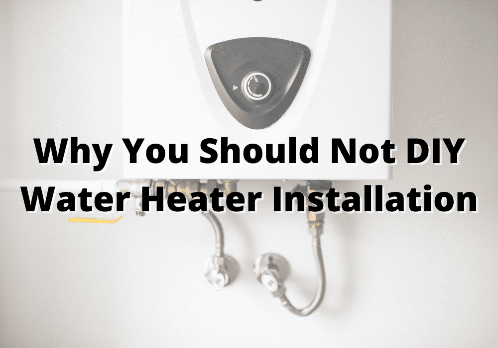 3 Reasons Why Water Heater Installation Should NOT be a DIY Task ...