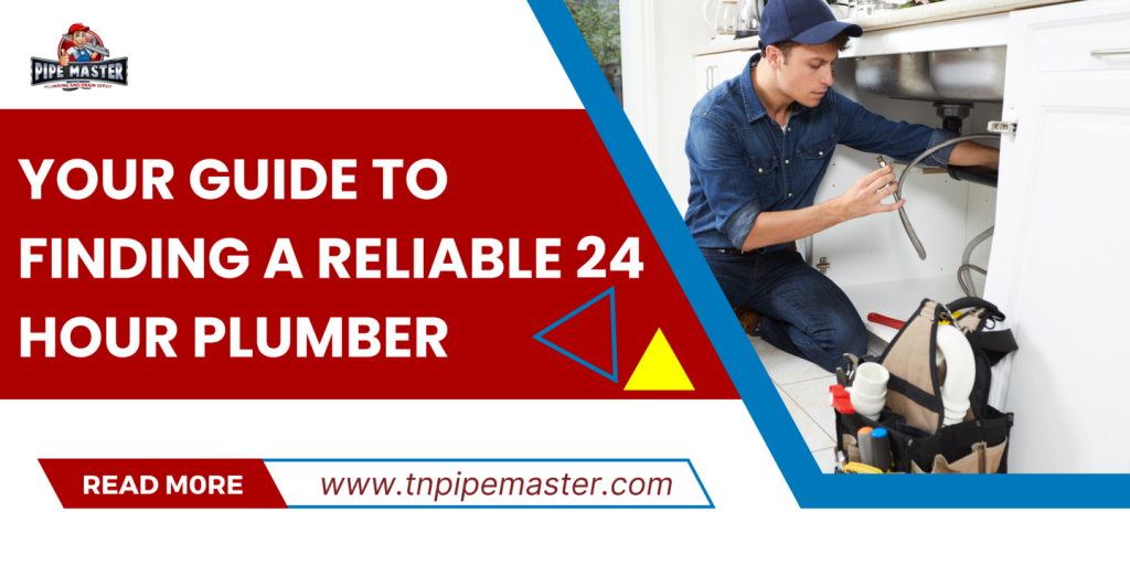 Your Guide to Finding a Reliable 24 Hour Plumber Plumbing Company